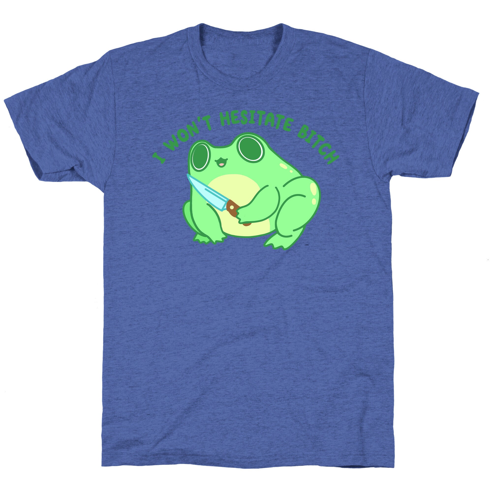I Won't Hesitate Bitch Frog Unisex Triblend Tee